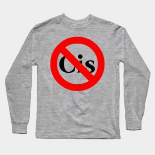 No to Cis Long Sleeve T-Shirt